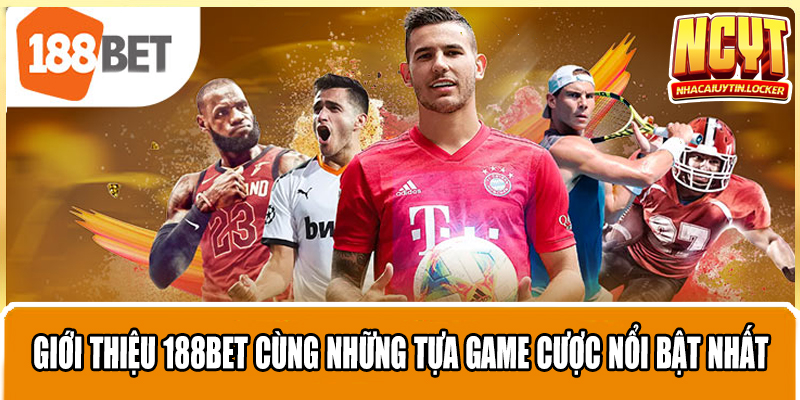 Giới Thiệu 188Bet Cùng Những Tựa Game Cược Nổi Bật Nhất