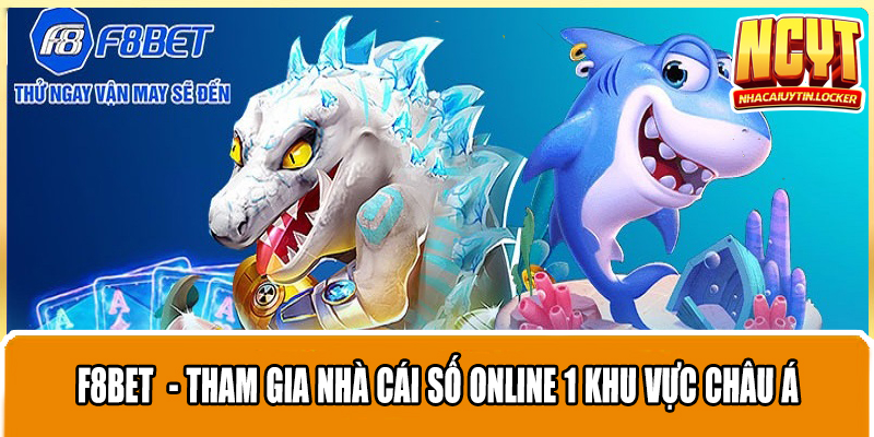 F8bet - Tham gia nhà cái số online 1 khu vực châu Á