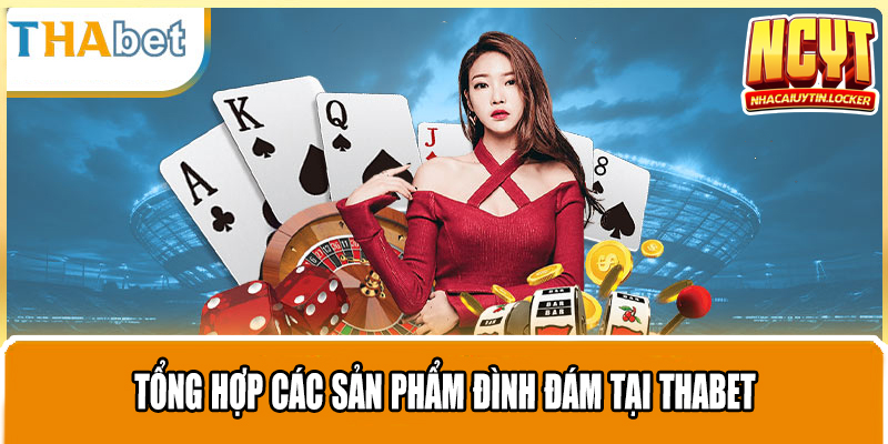 Tổng hợp các sản phẩm đình đám tại Thabet