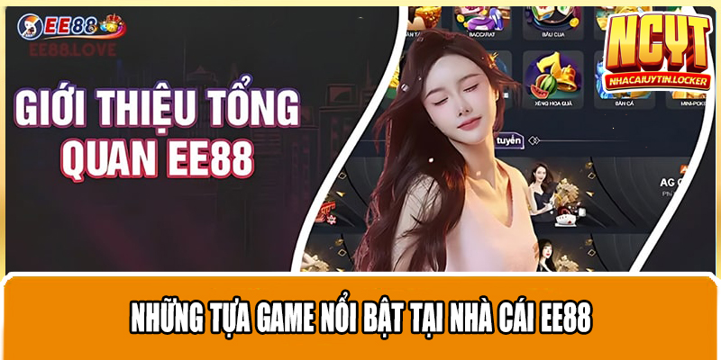 Những tựa game nổi bật tại nhà cái Ee88