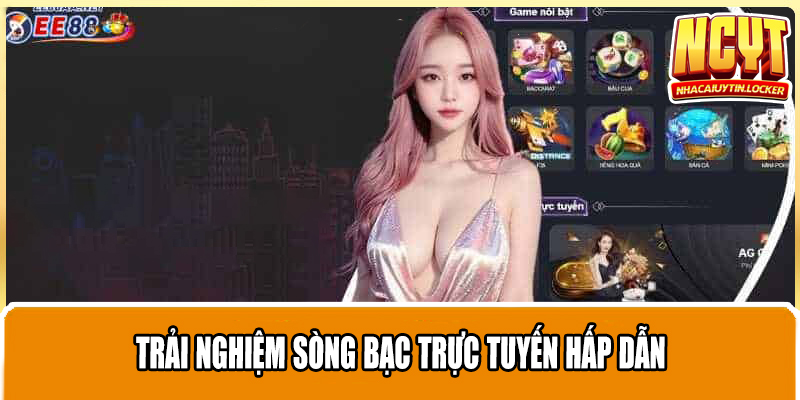 Trải nghiệm sòng bạc trực tuyến hấp dẫn