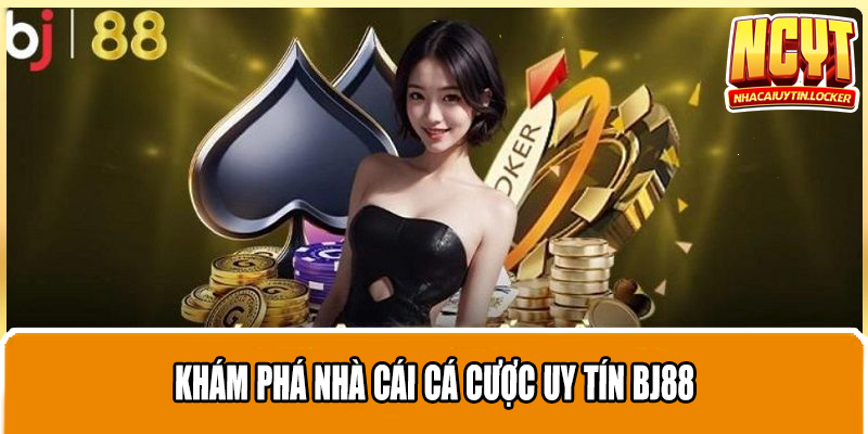 Khám phá nhà cái cá cược uy tín Bj88