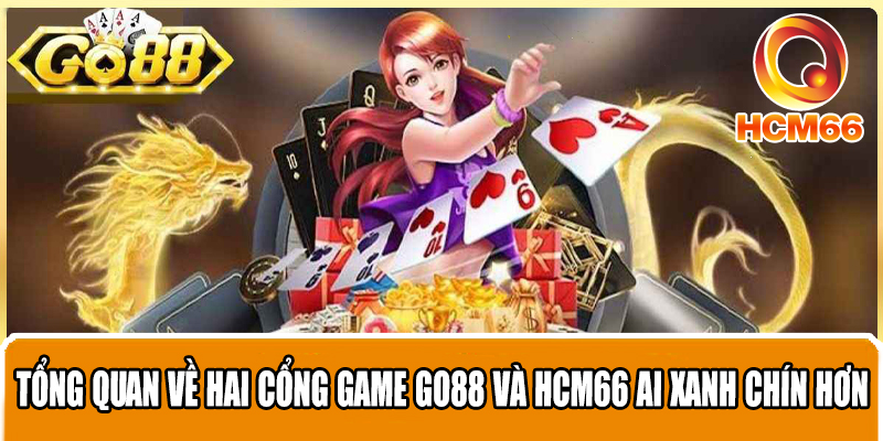 Tổng quan về hai cổng game Go88 và HCM66 ai xanh chín hơn