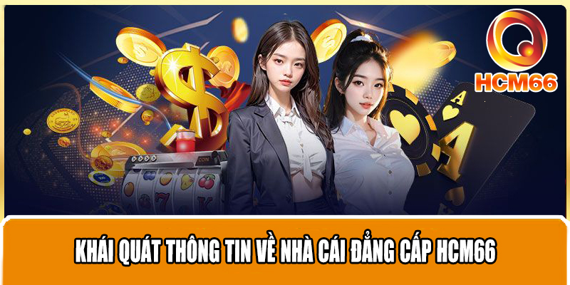 Khái quát thông tin về nhà cái đẳng cấp HCM66