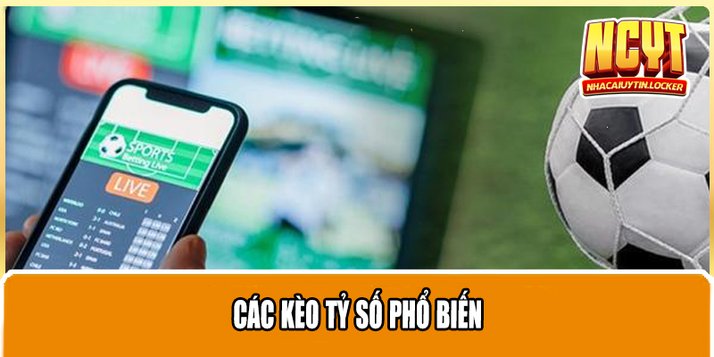 Các kèo tỷ số phổ biến