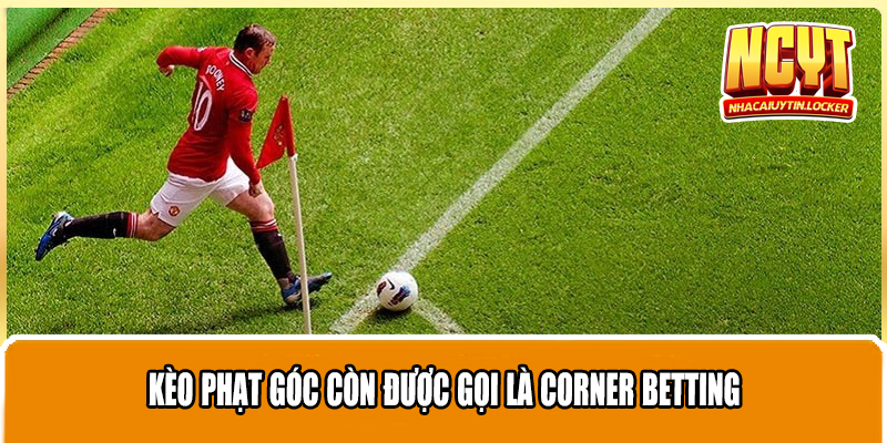 Kèo phạt góc còn được gọi là corner betting