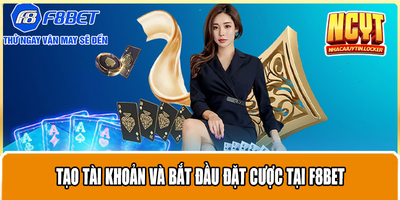 Tạo tài khoản và bắt đầu đặt cược tại F8bet