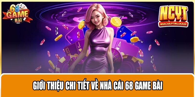 Giới thiệu chi tiết về nhà cái 68 game bài