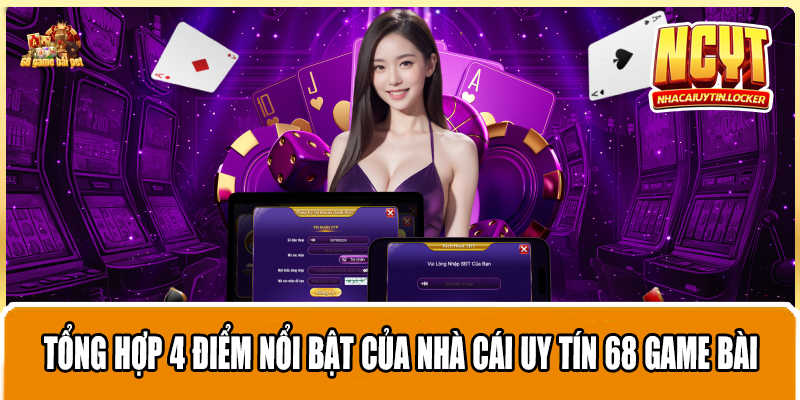 Tổng hợp 4 điểm nổi bật của nhà cái uy tín 68 game bài