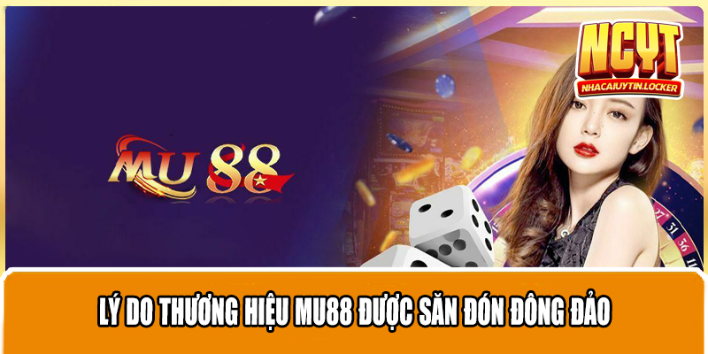 Lý do thương hiệu Mu88 được săn đón đông đảo