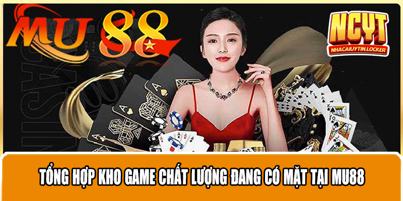 Tổng hợp kho game chất lượng đang có mặt tại Mu88