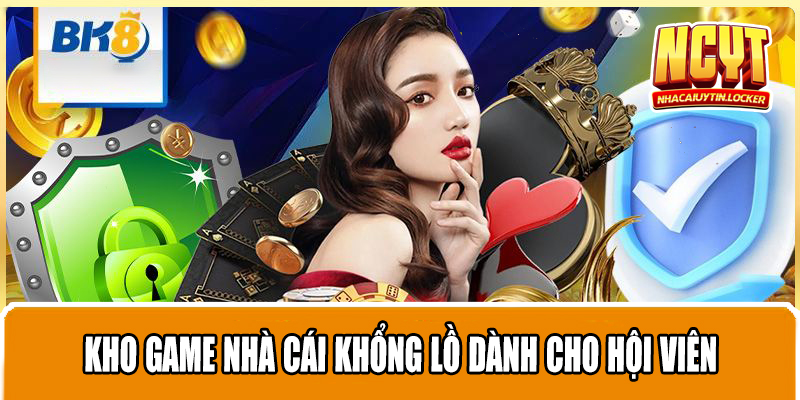 Kho game nhà cái khổng lồ dành cho hội viên