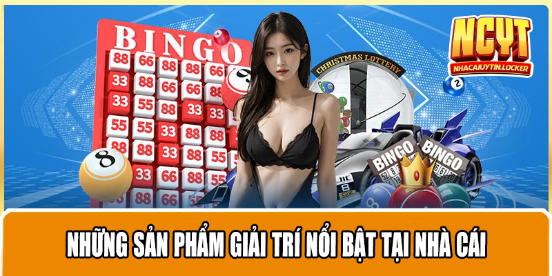 Những sản phẩm giải trí nổi bật tại nhà cái 