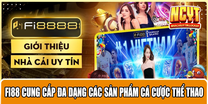 FI88 cung cấp đa dạng các sản phẩm cá cược thể thao