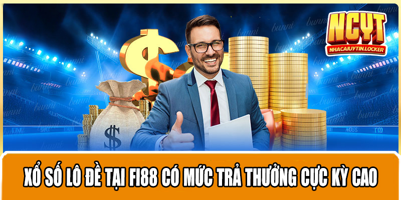 Xổ số lô đề tại FI88 có mức trả thưởng cực kỳ cao