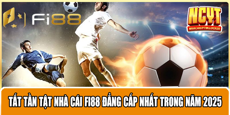 Tất Tần Tật Nhà Cái FI88 Đẳng Cấp Nhất Trong Năm 2025