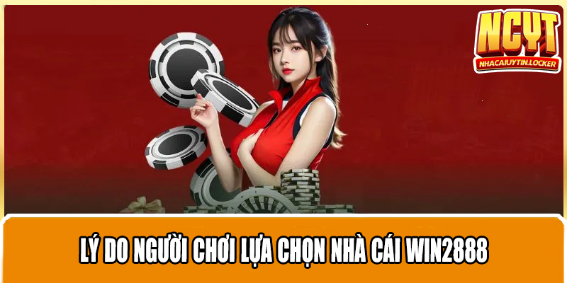 Lý do người chơi lựa chọn nhà cái WIN2888