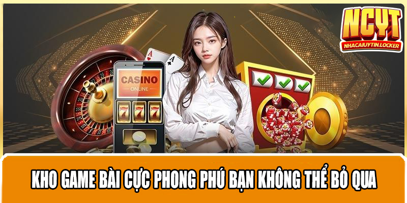 Kho game bài cực phong phú bạn không thể bỏ qua