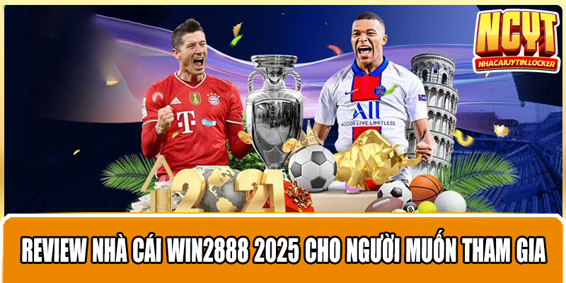 Review Nhà Cái WIN2888 2025 Cho Người Muốn Tham Gia