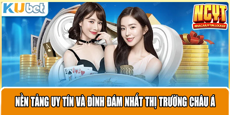 Nền tảng uy tín và đình đám nhất thị trường châu Á